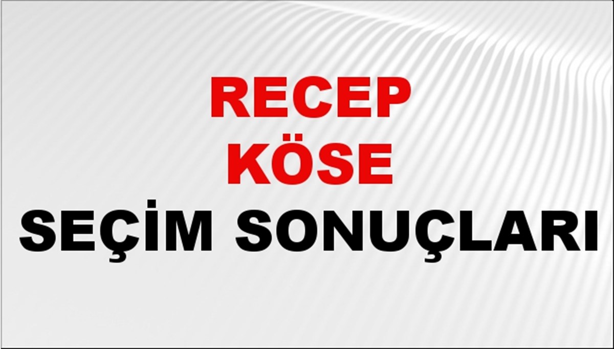 Recep Köse Seçim Sonuçları 2024 Canlı: 31 Mart 2024 Türkiye Recep Köse Yerel Seçim Sonucu ve İlçe İlçe YSK Oy Sonuçları Son Dakika
