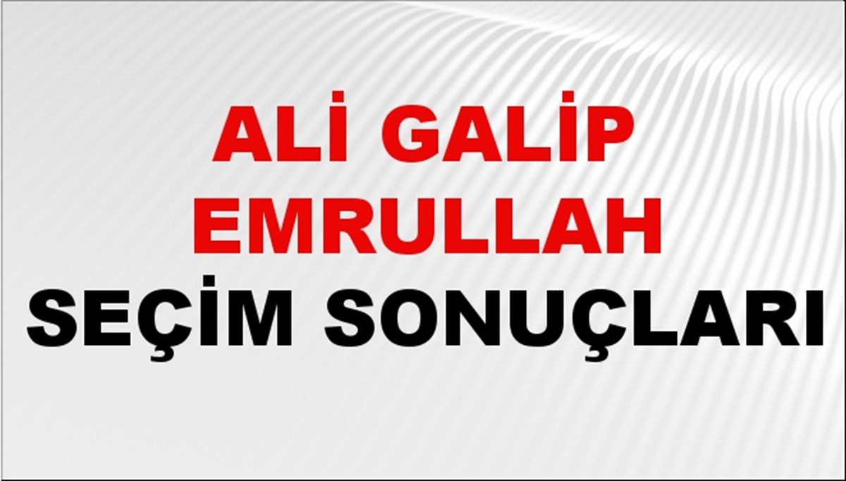 Ali Galip Emrullah Seçim Sonuçları 2024 Canlı: 31 Mart 2024 Türkiye Ali Galip Emrullah Yerel Seçim Sonucu ve İlçe İlçe YSK Oy Sonuçları Son Dakika
