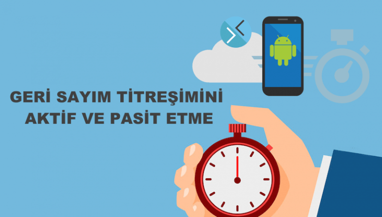 Android Cihazlarda Geri Sayım Sayacında Titreşim Açma ve Kapama – Nasıl Yapılır ?