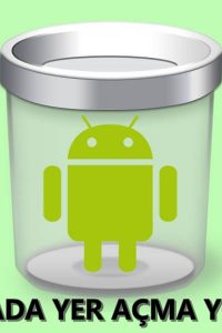 Android Telefonda Hafızada Boş Alan Nasıl Açılır?