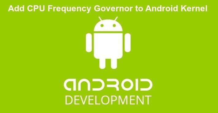 Android Governor Nedir ? Governor Nasıl Kullanılır ? Governor Özellikleri Nelerdir ?