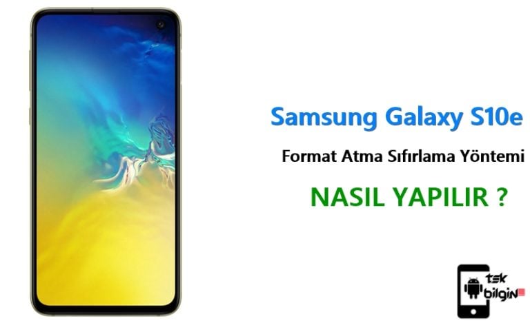 Samsung Galaxy S10e Format Atma Sıfırlama Yöntemi