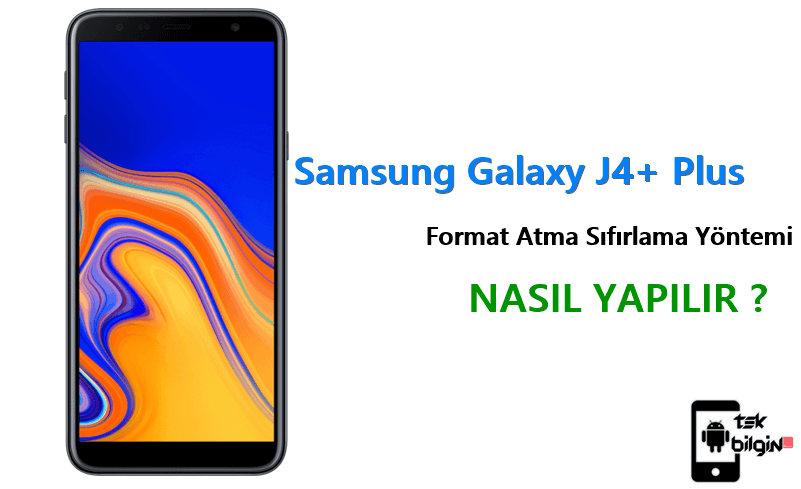 Samsung Galaxy J4+ Plus Format Atma Sıfırlama Yöntemi