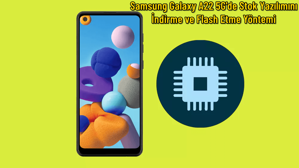 Samsung Galaxy A22 5G’de Stok Yazılımını indirme ve Flash Etme Yöntemi