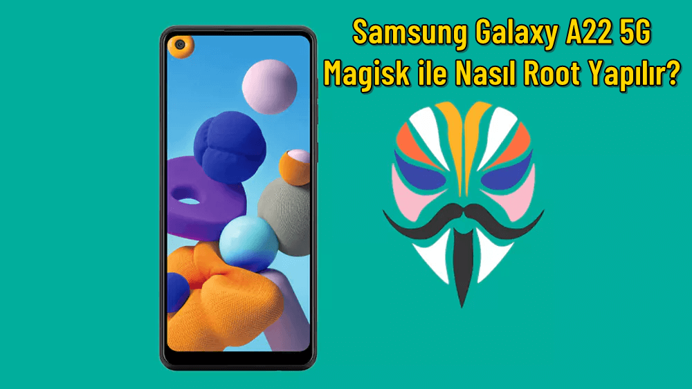 Samsung Galaxy A22 5G – Magisk ile Nasıl Root Yapılır? (Ayrıntılı Kılavuz)