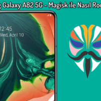 Samsung Galaxy A82 5G – Magisk ile Nasıl Root Yapılır? (Ayrıntılı Kılavuz)