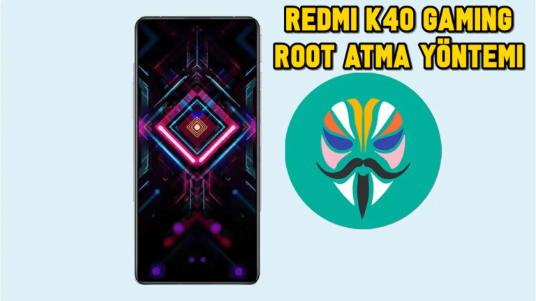 Redmi K40 Gaming Magisk ile Root Atma Yöntemi (TWRP Gerekmez)