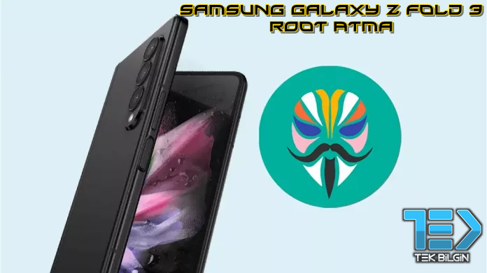 Samsung Galaxy Z Fold 3 Magisk ile Nasıl Root Atılır (TWRP Gerekmez)