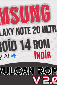 Samsung Galaxy Note 20 ve Note 20 Ultra Rom | Android 14 OneUi 6.1 – VulCan Rom 2.0