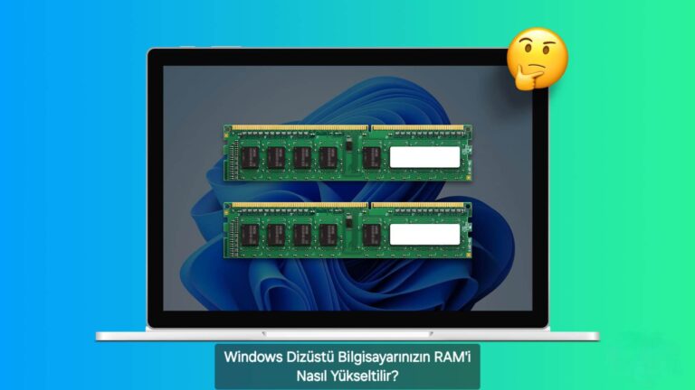 Windows Dizüstü Bilgisayarınızın RAM’i Nasıl Yükseltilir?