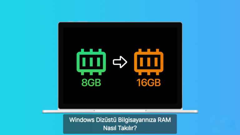 Windows Dizüstü Bilgisayarınıza RAM Nasıl Takılır?