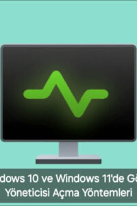 Windows 10 ve Windows 11’de Görev Yöneticisi Açma Yöntemi