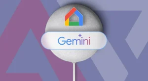 Google, Gemini for Home’un erken erişim lansmanını hızlandırıyor.