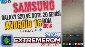 Samsung Galaxy S20 ve Note 20 Serisi ExtremeROM Quant v3.0.6 Android 16 OneUI 8 – Özellikler ve Kurulum Rehberi