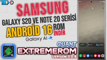Samsung Galaxy S20 ve Note 20 Serisi ExtremeROM Quant v3.0.6 Android 16 OneUI 8 – Özellikler ve Kurulum Rehberi