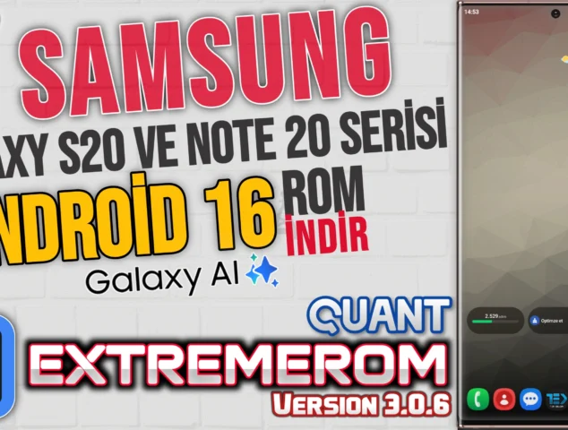 Samsung Galaxy S20 ve Note 20 Serisi ExtremeROM Quant v3.0.6 Android 16 OneUI 8 – Özellikler ve Kurulum Rehberi