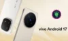 Vivo, X300 Pro ve iQOO 15 için Android 17 Geliştirici Önizlemesini Resmen Duyurdu