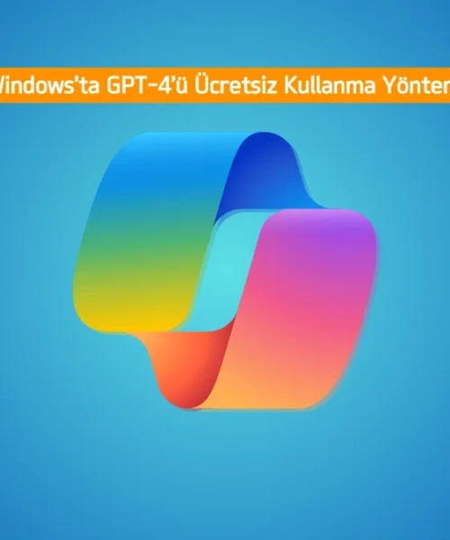 Windows Kullanıcıları Müjde! Ücretsiz GPT-4 Gücünü Copilot ile Keşfedin