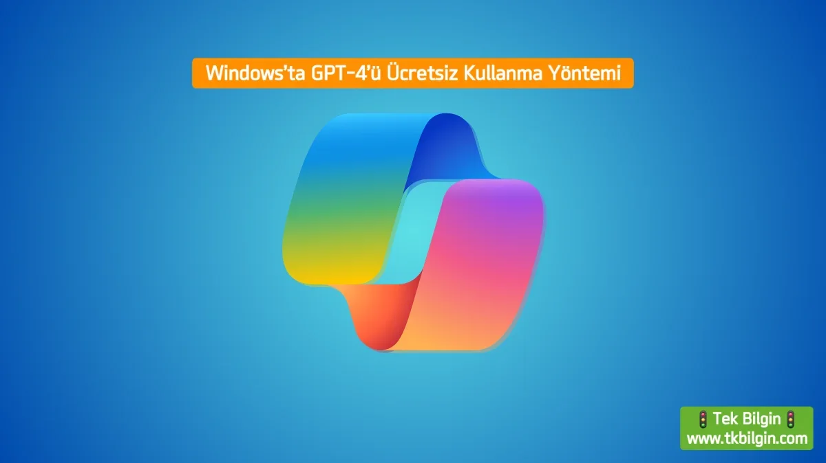 Windows Kullanıcıları Müjde! Ücretsiz GPT-4 Gücünü Copilot ile Keşfedin