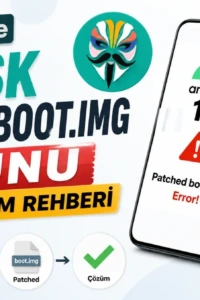 Android 11 Cihazlarda Magisk Boot.img Sorununa Kesin Çözüm Rehberi: Root Keyfini Yeniden Keşfedin!