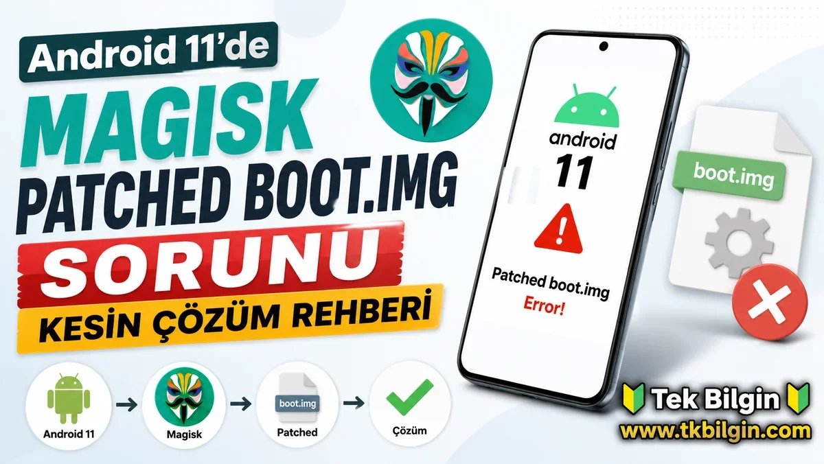 Android 11 Cihazlarda Magisk Boot.img Sorununa Kesin Çözüm Rehberi: Root Keyfini Yeniden Keşfedin!