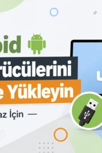 Android Telefonunuzu Bilgisayarınıza Kusursuz Bağlayın: USB Sürücüleri İçin Kapsamlı Rehber