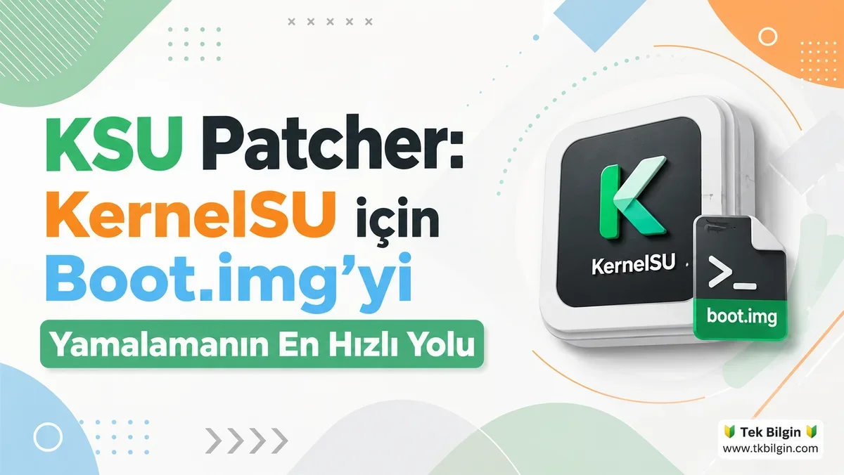 Android Cihazınızda KernelSU ile Kolay Root: KSU Patcher ile Boot.img Yamalama Rehberi