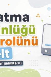 Android Cihazınızda Oynatma Bütünlüğü Sorunlarına Kesin Çözümler: CLIENT_TRANSIENT_ERROR (-17) Hatası ve Daha Fazlası