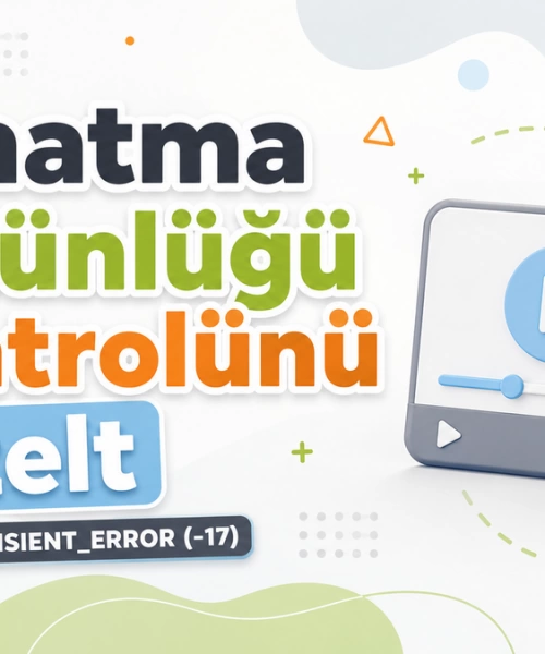 Android Cihazınızda Oynatma Bütünlüğü Sorunlarına Kesin Çözümler: CLIENT_TRANSIENT_ERROR (-17) Hatası ve Daha Fazlası