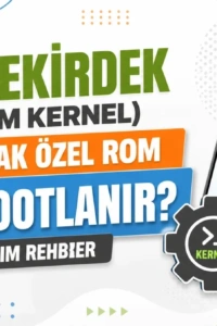 Akıllı Telefonunuzda Tam Kontrol: Özel Çekirdek Kullanarak Özel ROM’unuzu Rootlama Rehberi