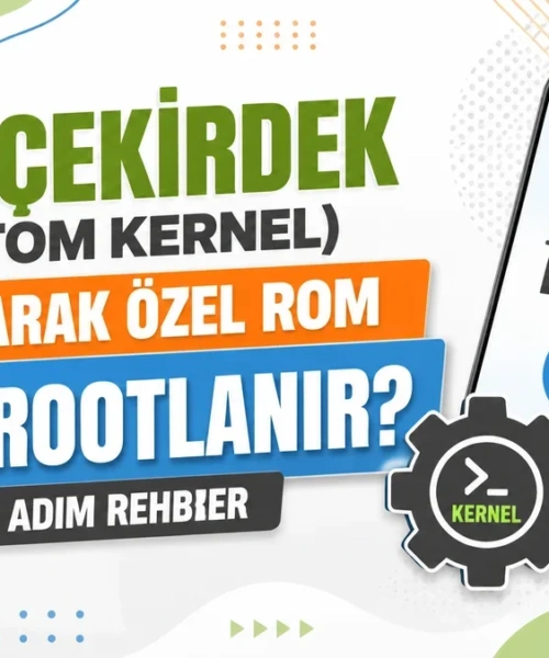 Akıllı Telefonunuzda Tam Kontrol: Özel Çekirdek Kullanarak Özel ROM’unuzu Rootlama Rehberi
