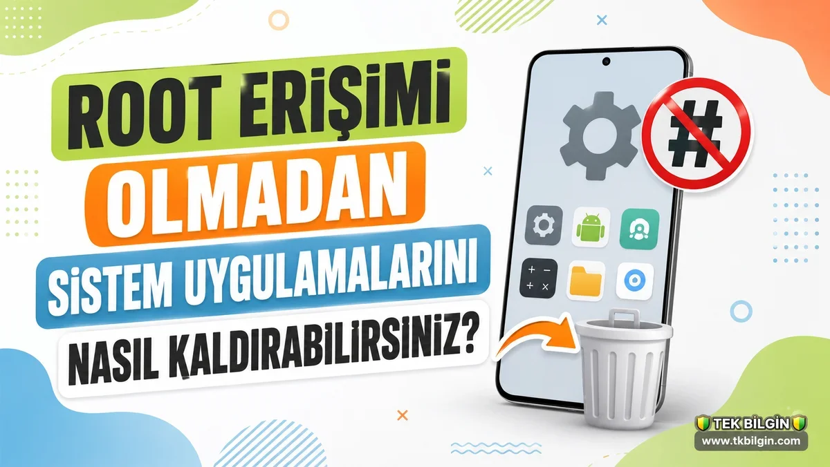 Android Cihazınızdaki Gereksiz Sistem Uygulamalarını Root Olmadan Kaldırma Rehberi