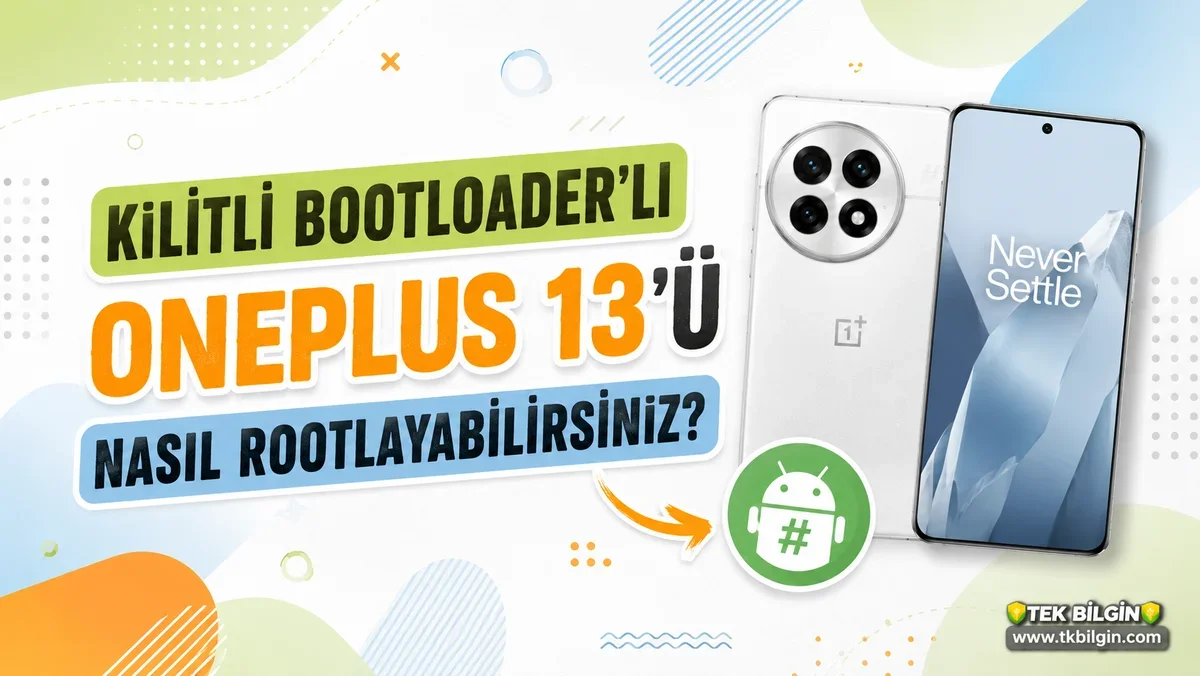 OnePlus 13 Root Rehberi: Bootloader Kilidini Açmadan Önce Bilmeniz Gereken Her Şey
