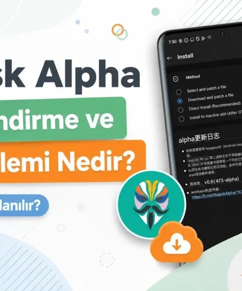 Magisk Alpha ile Root Deneyiminizi Yükseltin: Dosya İndirme ve Boot.img Yamalama Rehberi