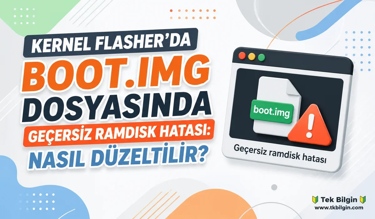 Android Cihazınızda Kernel Flasher "Boot.img Geçersiz Ramdisk" Hatası: Kapsamlı Çözüm Rehberi