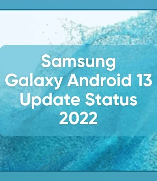 Samsung Galaxy Cihazlarında Android 13 ve One UI 5.0 Güncelleme Yolculuğu: En Son Bilgiler