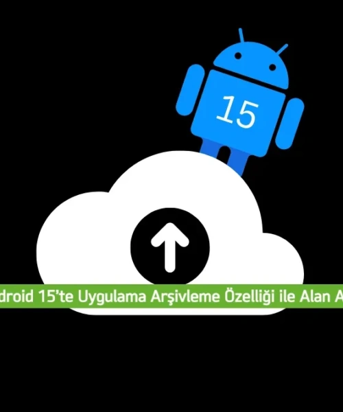 Android 15’in Kurtarıcı Özelliği: Uygulama Arşivleme ile Telefonunuzda Yer Açın!