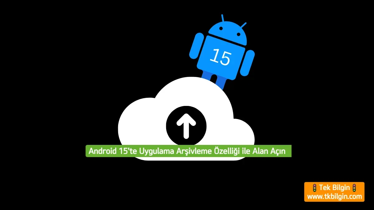 Android 15'in Kurtarıcı Özelliği: Uygulama Arşivleme ile Telefonunuzda Yer Açın!