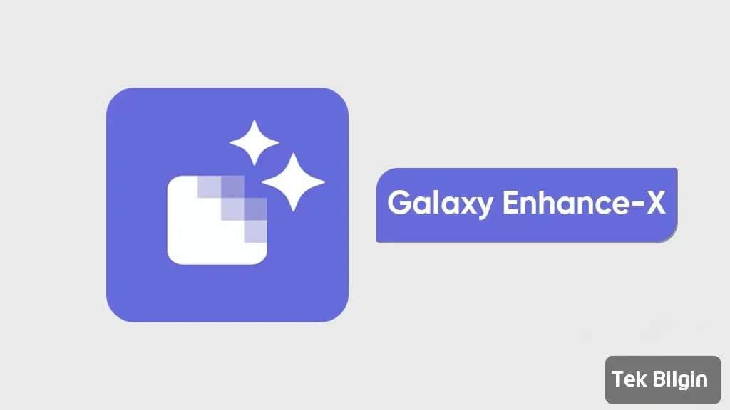 Samsung Galaxy Enhance-X: Yapay Zeka Destekli Fotoğraf Düzenleme Artık Cebinizde!