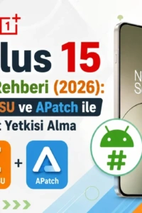 OnePlus 15 Sahipleri Dikkat! Cihazınızı Rootlamak İçin Bilmeniz Gereken Her Şey