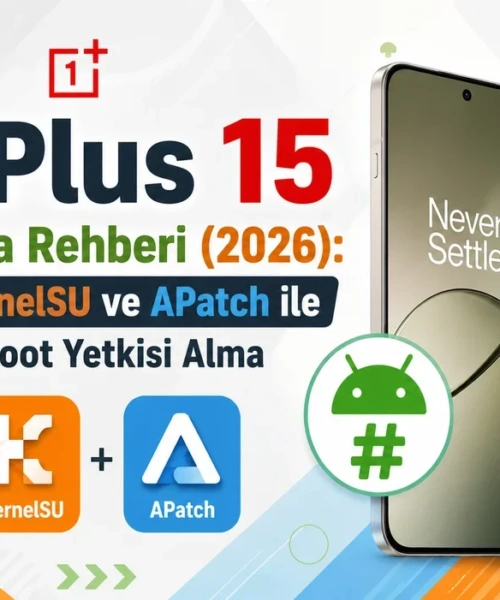 OnePlus 15 Sahipleri Dikkat! Cihazınızı Rootlamak İçin Bilmeniz Gereken Her Şey