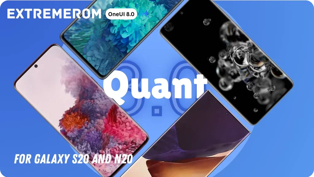 Samsung Galaxy S20 ve Note 20 Serisi için Yepyeni Bir Soluk: ExtremeROM Quant ile Cihazınızı Yeniden Canlandırın!