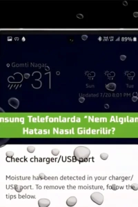 Samsung Telefonunuzda ‘Nem Algılandı’ Uyarısı: Adım Adım Sorun Giderme Rehberi