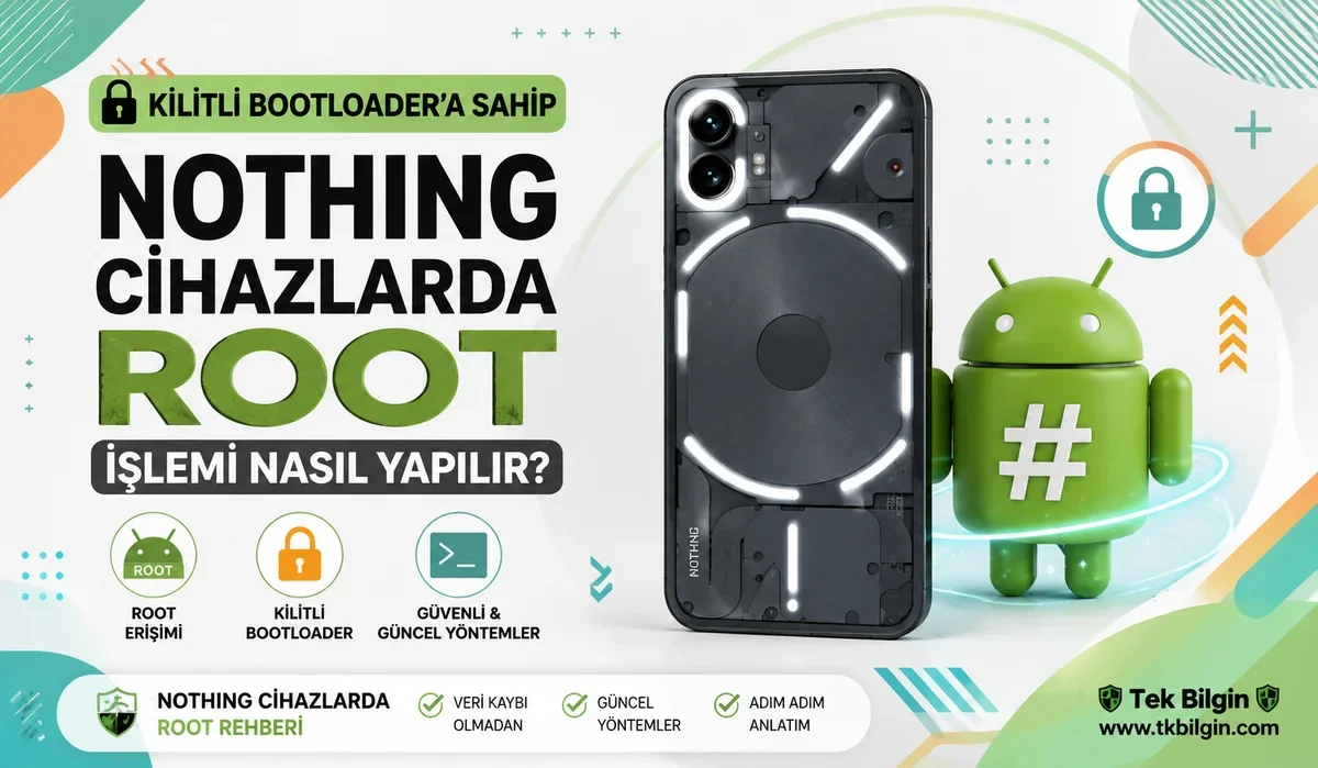 Nothing Cihazınızı Veri Kaybı Olmadan Rootlama Rehberi: Kilitli Bootloader ile Yönetici Ayrıcalıkları!