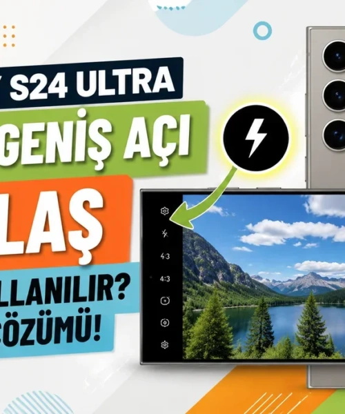 Galaxy S24 Ultra’da Ultra Geniş Açı Flaş Problemi ve Beklenmedik Çözümü