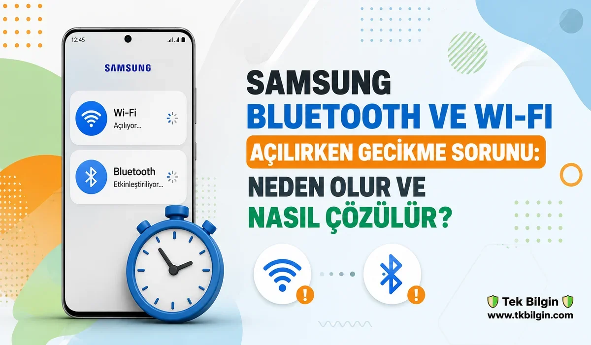 Samsung Cihazlarda Wi-Fi ve Bluetooth Gecikmesi: Can Sıkıcı Sorunlara Pratik Çözümler