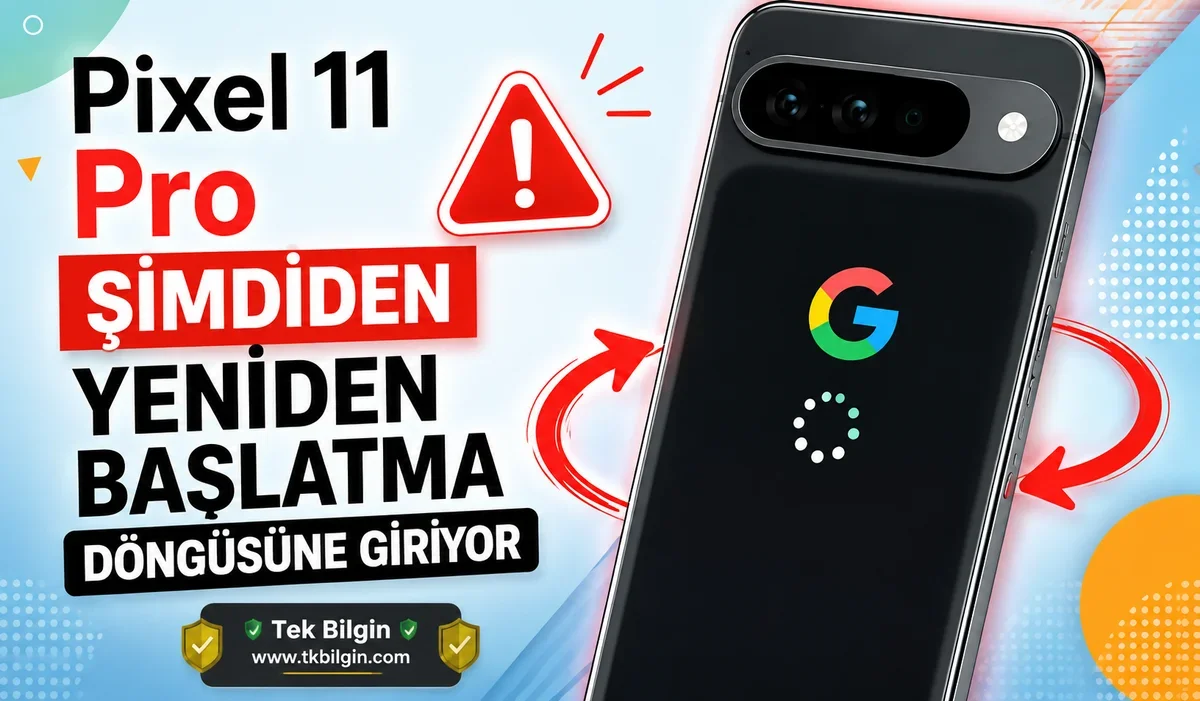 Amiral Gemisi Pixel 11 Pro’da Can Sıkıcı Yeniden Başlatma Döngüsü Sorunu: Yüksek Fiyata Rağmen Hayal Kırıklığı mı?